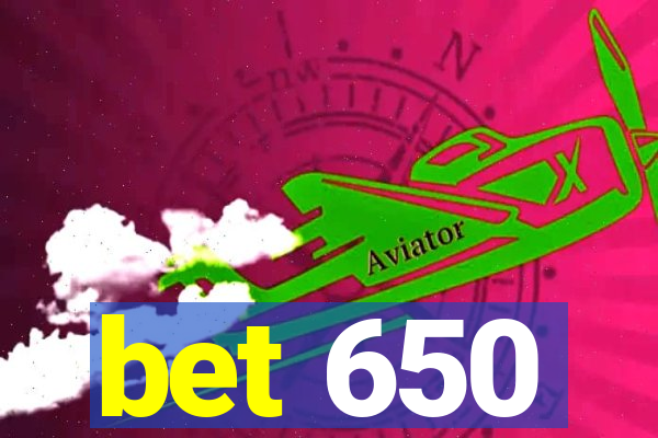 bet 650